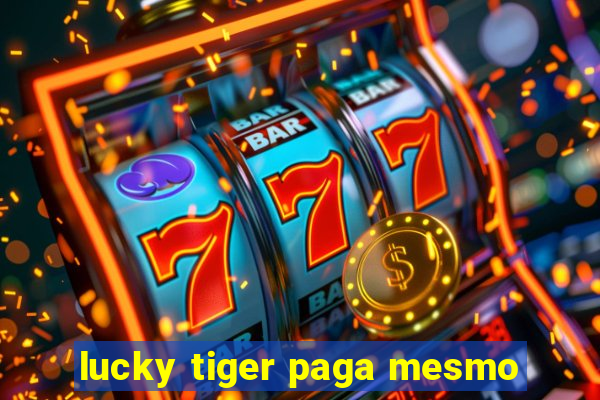 lucky tiger paga mesmo